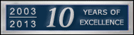 2003 - 2013, our 10th year of excellence